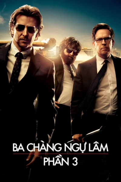 Ba Chàng Ngự Lâm 3: Siêu Quậy Las Vegas - The Hangover Part III (2013)